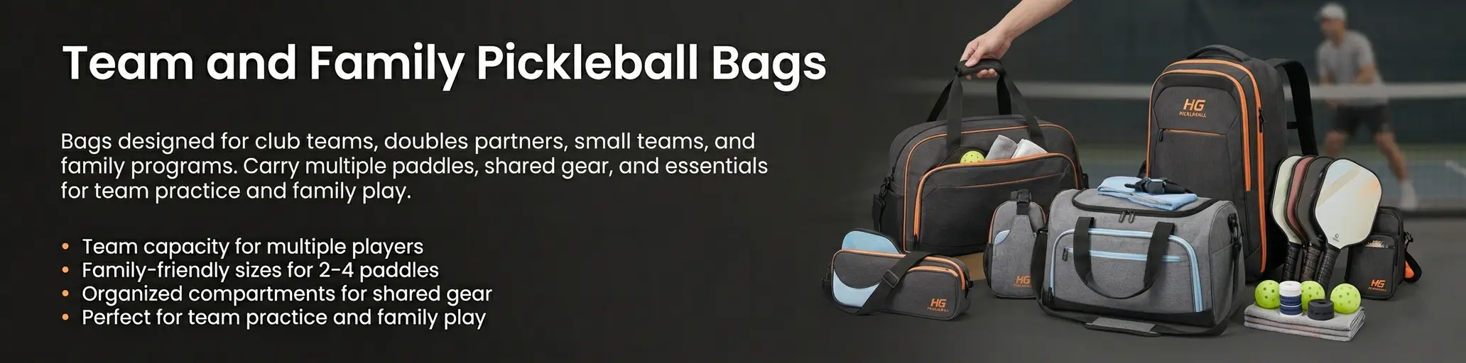 HG Pickleball Team and Family Pickleball Bags banner: bags designed for club teams, doubles partners, small teams, and family programs, carrying multiple paddles, shared gear, and essentials for team practice and family play.
